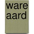 Ware aard