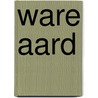 Ware aard by Jan-Willem Anker