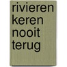 Rivieren keren nooit terug door Joke J. Hermsen