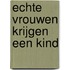 Echte vrouwen krijgen een kind