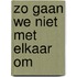 Zo gaan we niet met elkaar om