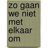 Zo gaan we niet met elkaar om door Renske Jonkman