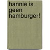 Hannie is geen hamburger! door Gertie Schouwenberg