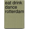 Eat Drink Dance Rotterdam door Gertjan Smit