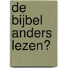 DE BIJBEL ANDERS LEZEN? door R. van der Wolf