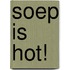 Soep is hot!
