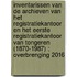 Inventarissen van de archieven van het registratiekantoor en het eerste registratiekantoor van Tongeren (1870-1987) : Overbrenging 2016