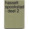 Hasselt Spookstad - deel 2 door Jos Sterk