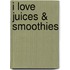 I love juices & smoothies