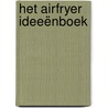 Het airfryer ideeënboek by Unknown