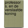 Professor S. en de verslaafde koning door Mariella van de Beek