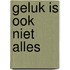 Geluk is ook niet alles