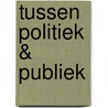 Tussen politiek & publiek door Marij Leenders