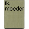 Ik, moeder door Eva Kelder