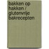 Bakken op hakken / Glutenvrije bakrecepten