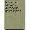 Bakken op hakken / Glutenvrije bakrecepten by Bernice Kruit