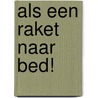 Als een raket naar bed! by Rudi van Erp