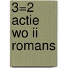 3=2 actie WO II Romans door Onbekend