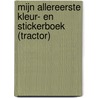 Mijn allereerste kleur- en stickerboek (tractor) by Unknown