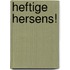Heftige Hersens!