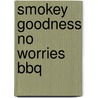 Smokey Goodness No Worries BBQ door Jord Althuizen