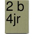 2 b 4jr