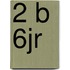2 b 6jr