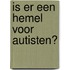 Is er een hemel voor autisten?