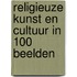 Religieuze kunst en cultuur in 100 beelden