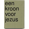 Een kroon voor Jezus door Mirjam Florijn