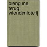 Breng me terug Vriendenloterij by B.A. Paris