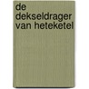 De Dekseldrager van Heteketel door Harm de Jonge