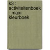 K3 : activiteitenboek - Maxi kleurboek by Unknown