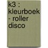 K3 : kleurboek - Roller Disco