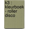 K3 : kleurboek - Roller Disco door Onbekend