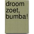 Droom zoet, Bumba!