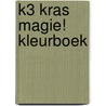 K3 kras magie! kleurboek door Onbekend