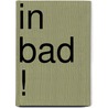 In bad ! by Unknown