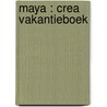 Maya : crea vakantieboek door Onbekend