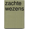 Zachte Wezens by Monique Veyt