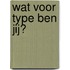 Wat voor type ben jij?