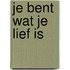 Je bent wat je lief is