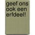 Geef ons ook een erfdeel!