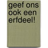 Geef ons ook een erfdeel! door Hazel Dixon