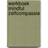 Werkboek mindful zelfcompassie