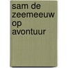 Sam de Zeemeeuw op avontuur by Unknown