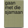 Gaan met die sjamaan by Aaron Reynolds