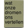 Wat onze dromen ons vertellen by Alice Robb