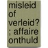 Misleid of verleid? ; Affaire onthuld
