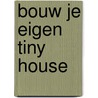 Bouw je eigen Tiny House door Noortje Veerman